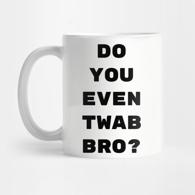 Do you even twab bro? by CrazyCreature